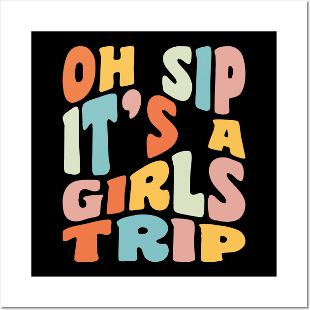 Girls Trip Oh Sip It's A Girls Trip Vacation Group Matching Wall Art by PodDesignShop